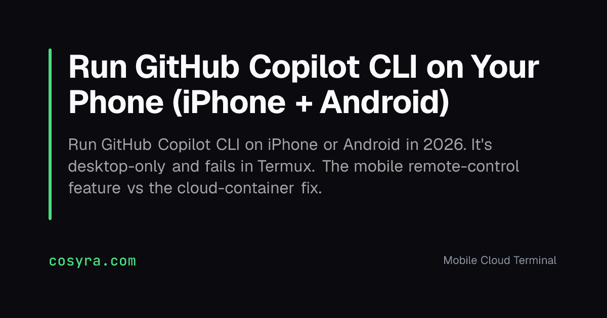 Run GitHub Copilot CLI on Your Phone (iPhone + Android)